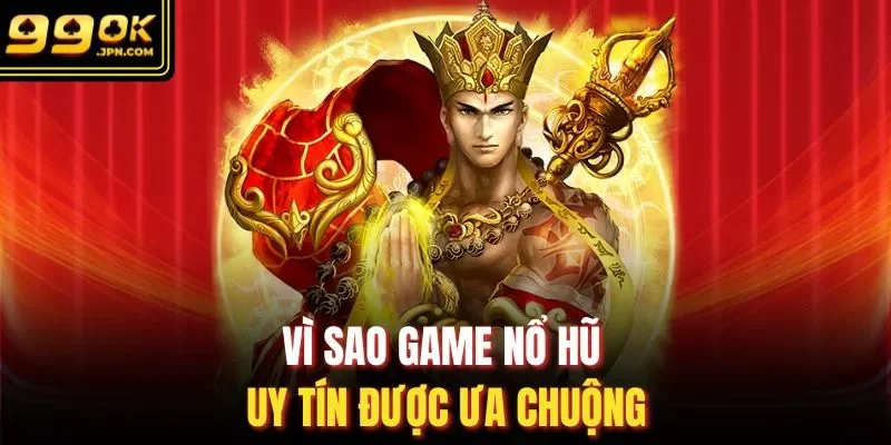 Vì sao game nổ hũ uy tín được ưa chuộng 